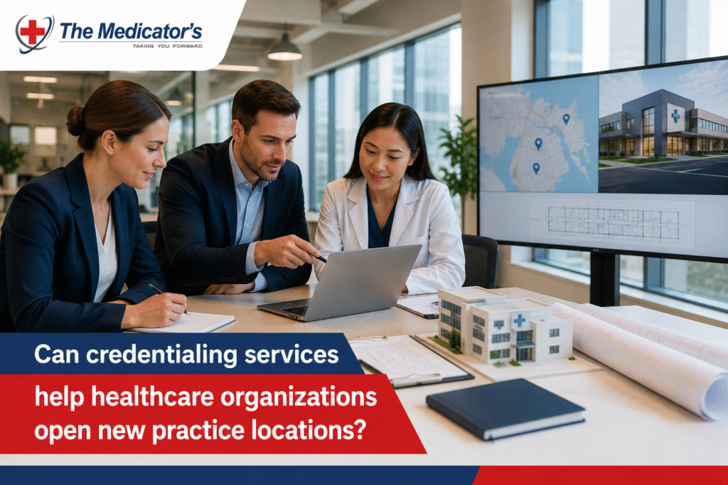 Can Credentialing Services Help Healthcare Organizations Open New Practice Locations?