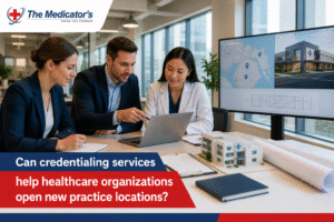 Can Credentialing Services Help Healthcare Organizations Open New Practice Locations?