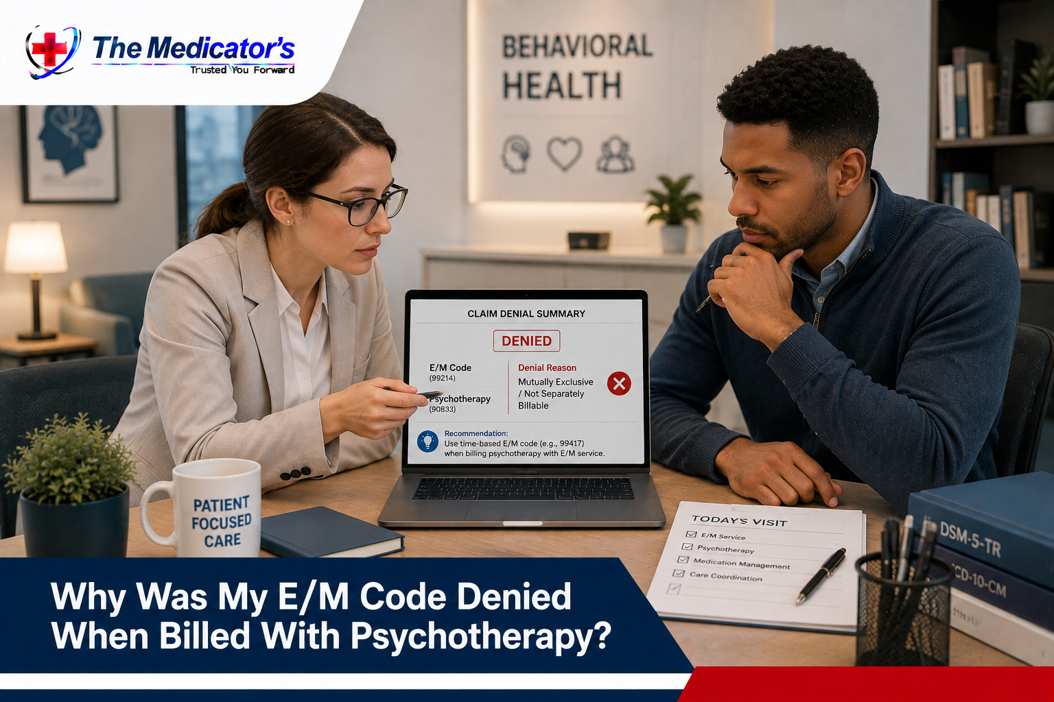 Why Was My E/M Code Denied When Billed With Psychotherapy? Why Was My E/M Code Denied When Billed With Psychotherapy?